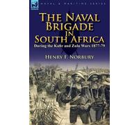 Henry F Norbury The Naval Brigade in South Africa During the Kafir a (Tascabile)