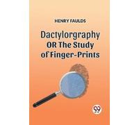 Henry Faulds DACTYLOGRAPHYORTHE STUDY OF FINGER-PRINTS (Edition2023) (Tascabile)