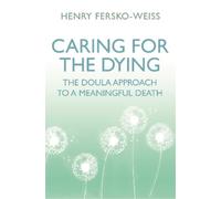 Caring for the Dying: The Doula Approach to a Meaningful Death