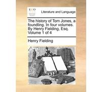 Henry Fielding The history of Tom Jones, a foundling. In four volume (Tascabile)
