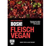 Henry Firth Ian BOSH Fleisch vegan - Fake your Meat: Fleisc (Copertina rigida)