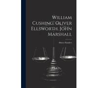 Henry Flanders William Cushing. Oliver Ellsworth. John Marsha (Copertina rigida)