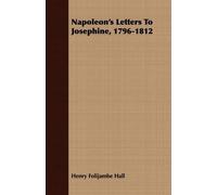 Henry Folijambe Hall Napoleon's Letters To Josephine, 1796-1812 (Tascabile)