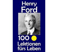 Henry Ford: 100 Lektionen fürs Leben: 96
