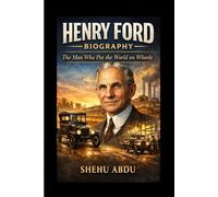 Henry Ford Biography: The Man Who Put the World on Wheels