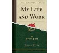 Henry Ford My Life and Work (Classic Reprint) (Tascabile)