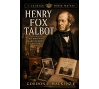 Henry Fox Talbot: The Man Who Made Memory Visible