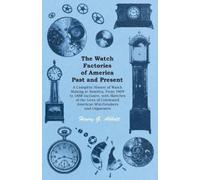Henry G Abbott The Watch Factories of America Past and Present - (Tascabile)