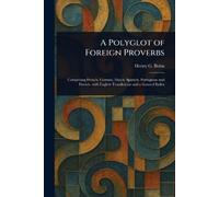 Henry G (Henry George) Bohn A Polyglot of Foreign Proverbs (Tascabile)