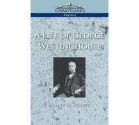 Henry G Prout A Life of George Westinghouse (Tascabile)