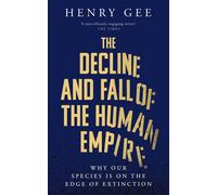 Henry Gee The Decline and Fall of the Human Empire (Copertina rigida)