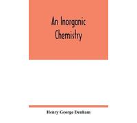 Henry George Denham An inorganic chemistry (Tascabile)