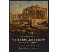 Henry George Liddell Robert Sco An Intermediate Gr nglish Lexic (Tascabile)