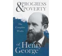 Henry George Progress And Poverty - The Complete Works Of Henry Geor (Tascabile)