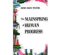 Henry Grady Weaver The Mainspring of Human Progress (Copertina rigida)