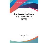 Henry Green The Deccan Ryots And Their Land Tenure (1852) (Tascabile)