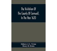 Henry H Drake The Visitation Of The County Of Cornwall, In The Year (Tascabile)