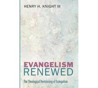 Evangelism Renewed: The Theological Revisioning of Evangelism