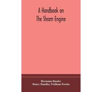 Henry Handley P A Handbook On The Steam Engine, With Especial Refere (Tascabile)