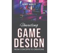Henry Hanley Unveiling Game Design (Tascabile)