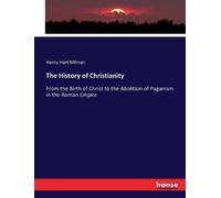 Henry Hart Milman The History of Christianity (Tascabile)