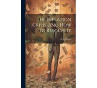 Henry Hazlitt The Inflation Crisis, And How To Resolve It (Copertina rigida)