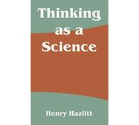 Henry Hazlitt Thinking as a Science (Tascabile)