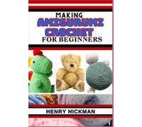 Henry Hickman Making Amigurumi Crochet for Beginners (Tascabile)