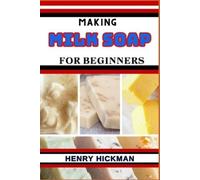 Henry Hickman Making Milk Soap for Beginners (Tascabile)