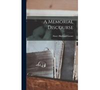 Henry Highland Garnet A Memorial Discourse (Copertina rigida)