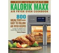 Henry Hopper The Ultimate Kalorik Maxx Air Fryer Oven Cookbook (Tascabile)