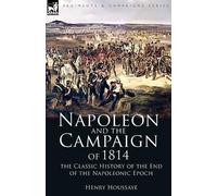 Henry Houssaye Napoleon and the Campaign of 1814 (Tascabile)