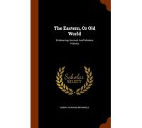 Henry Howard Br The Eastern, Or Old World: Embracing Ancient (Copertina rigida)