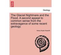 Henry Hoyle How The Glacial Nightmare and the Flood. A second appeal (Tascabile)