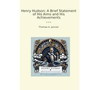 Henry Hudson: A Brief Statement of His Aims and His Achievements