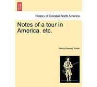 Henry Hussey Vivian Notes of a Tour in America, Etc. (Tascabile)