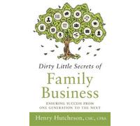 Henry Hutcheson Dirty Little Secrets of Family Business (3rd Edition (Tascabile)