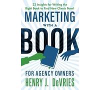 Henry J DeVries Marketing With A Book For Agency Owners (Tascabile)