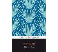 Henry James – A Life in Letters – Penguin Books