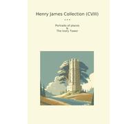 Henry James Collection (CVIII): Portraits Places Ivory Tower