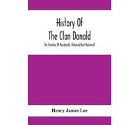 Henry James Lee History Of The Clan Donald, The Families Of Macdonal (Tascabile)