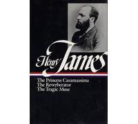 Henry James: Novels 1886-1890 (LOA #43): The Princess Casamassima / The Reverberator / The Tragic Muse