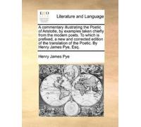 Henry James Pye A commentary illustrating the Poetic of Aristotle, b (Tascabile)
