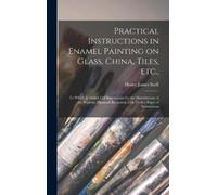 Henry James Sne Practical Instructions in Enamel Painting on (Copertina rigida)