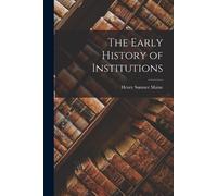 Henry James Sumner Maine The Early History of Institutions (Tascabile)