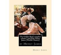 Henry James The Golden Bowl complete volume I and II, by Henry James (Tascabile)