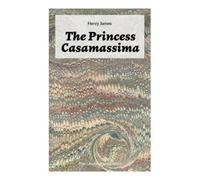 Henry James The Princess Casamassima (The Unabridged Edition) (Tascabile)