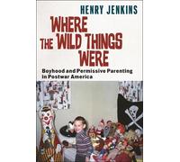 Henry Jenkins Where the Wild Things Were (Tascabile) Postmillennial Pop