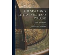 Henry Joel Cadbury The Style and Literary Method of Luke (Tascabile)