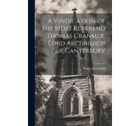 Henry John Todd A Vindication of the Most Reverend Thomas Cranmer, L (Tascabile)